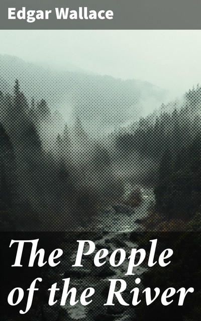 The People of the River, Edgar Wallace