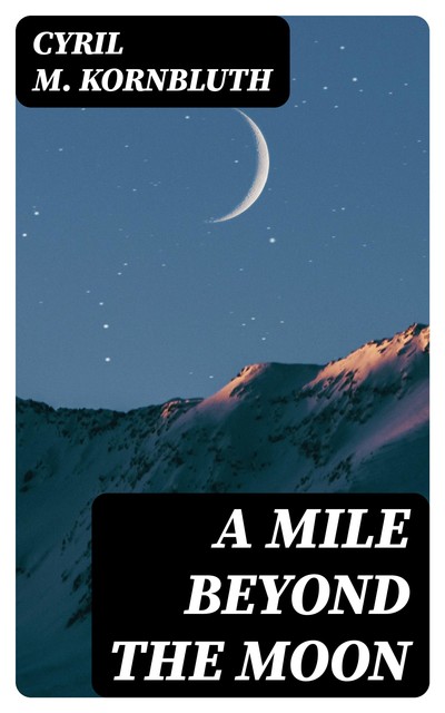 A Mile Beyond the Moon, Cyril M. Kornbluth