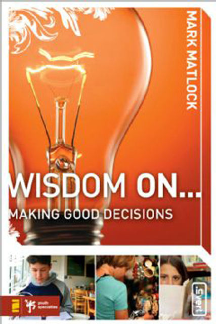 Wisdom On Making Good Decisions, Mark Matlock