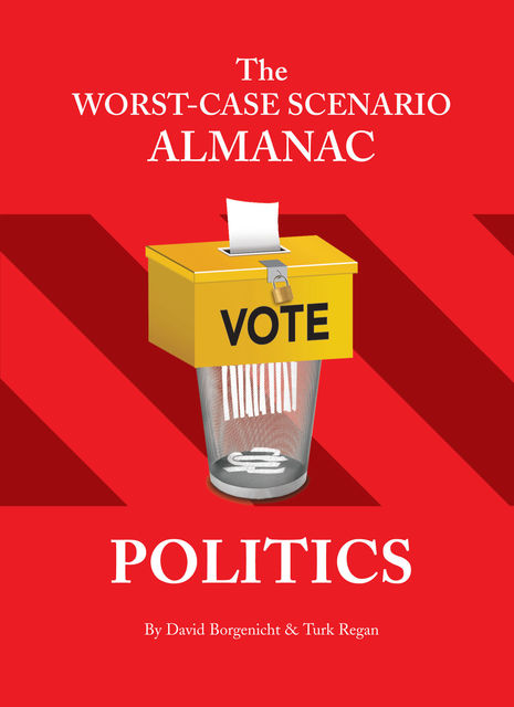 The Worst-Case Scenario Almanac: Politics, David Borgenicht, Turk Regan