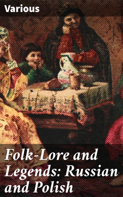 Folk-Lore and Legends: Russian and Polish, Various