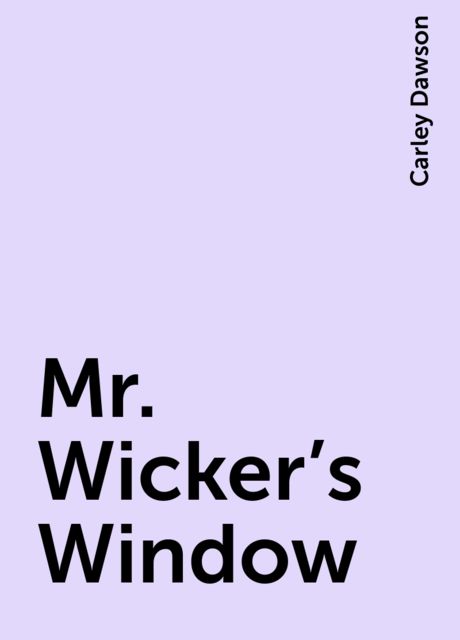 Mr. Wicker's Window, Carley Dawson