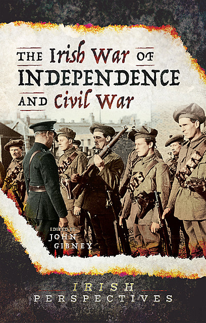 The Irish War of Independence and Civil War, John Gibney