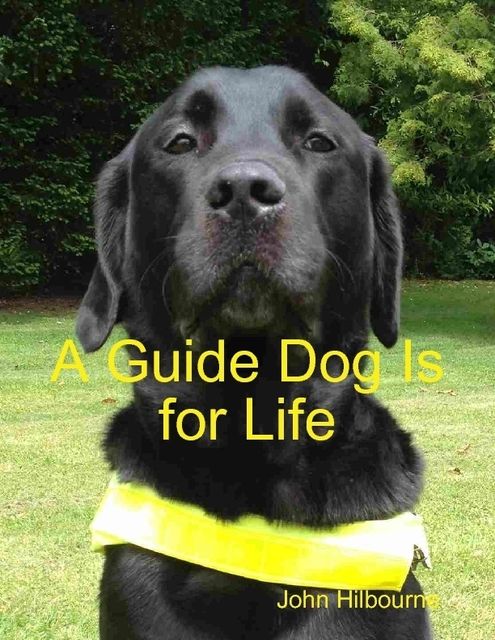 A Guide Dog Is for Life, John Hilbourne