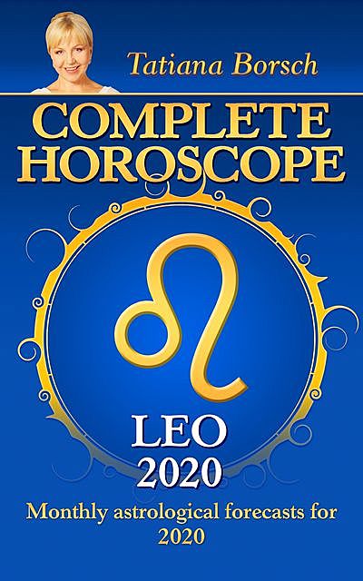 Complete Horoscope LEO 2020, Tatiana Borsch