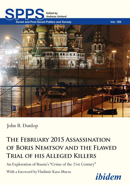 The February 2015 Assassination of Boris Nemtsov and the Flawed Trial of His Alleged Killers, John Dunlop