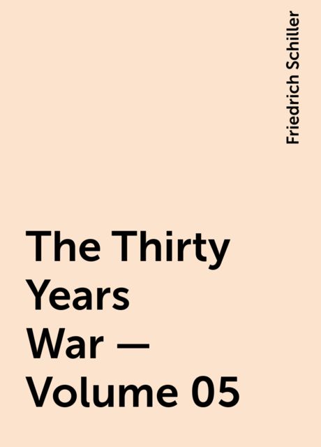 The Thirty Years War — Volume 05, Friedrich Schiller