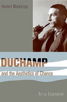 Duchamp and the Aesthetics of Chance, Herbert Molderings