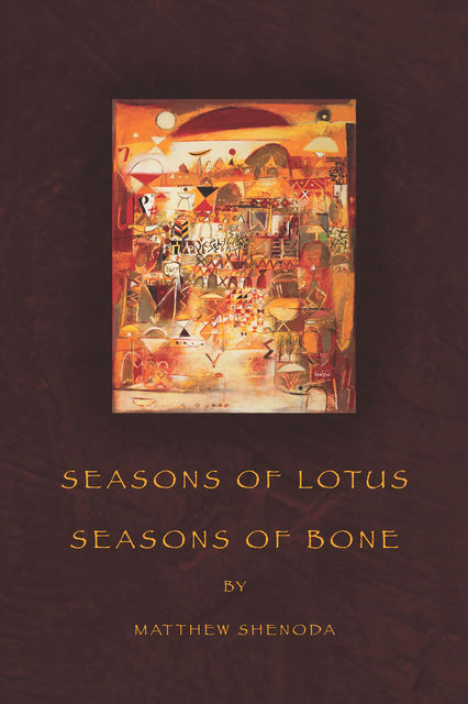 Seasons of Lotus, Seasons of Bone, Matthew Shenoda