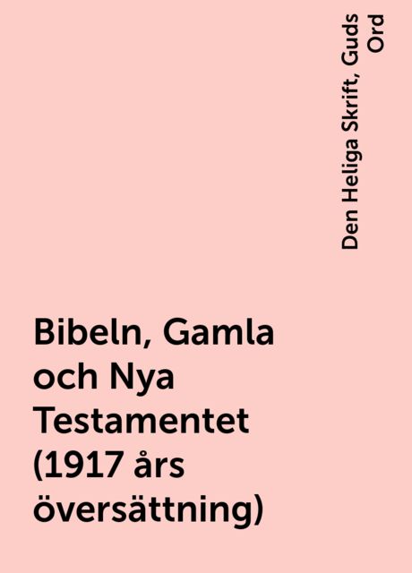 Bibeln, Gamla och Nya Testamentet (1917 års översättning), Den Heliga Skrift, Guds Ord