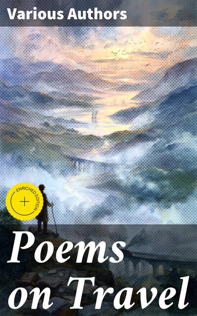 Poems on Travel, Robert Louis Stevenson, Thomas Hardy, Lord George Gordon Byron, Henry Wadsworth Longfellow, Samuel Taylor Coleridge, Percy Bysshe Shelley, John Henry Newman, John Keats, Matthew Arnold, William Wordsworth, Oliver Goldsmith, Alfred Tennyson