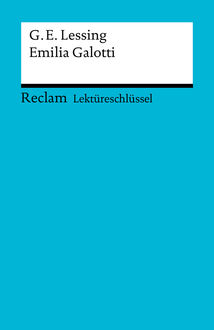 Lektüreschlüssel. Gotthold Ephraim Lessing: Emilia Galotti, Theodor Pelster
