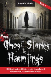 True Ghost Stories and Hauntings, Simon B Murik