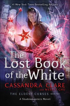 The Lost Book of the White (The Eldest Curses), Cassandra Clare, Wesley Chu