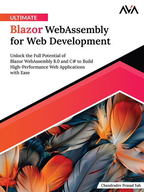 Ultimate Blazor WebAssembly for Web Development, Chandradev Prasad Sah