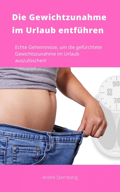 Die Gewichtszunahme im Urlaub entführen, André Sternberg
