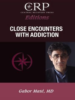 Close Encounters with Addiction, Gabor Mate