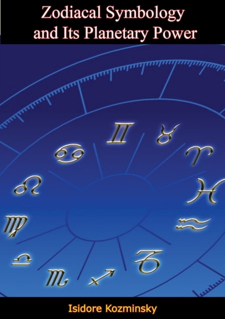 Zodiacal Symbology and Its Planetary Power, Isidore Kozminsky