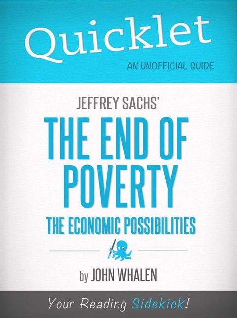 Quicklet on Jeffrey Sachs' The End of Poverty (CliffNotes-like Summary), John Whalen