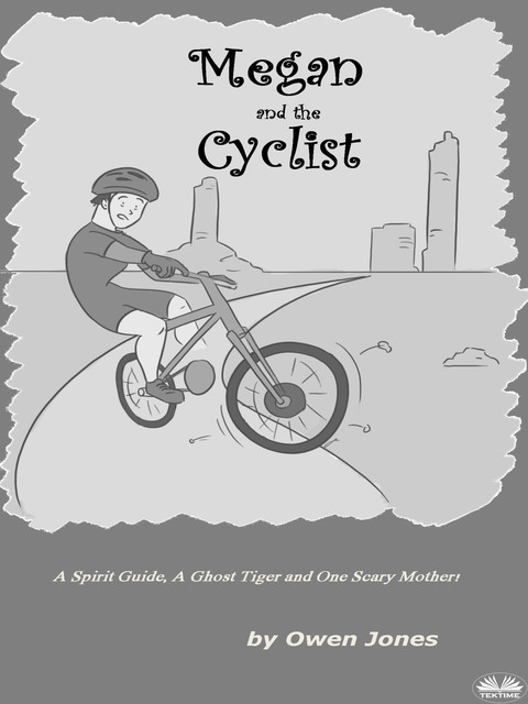Megan And The Cyclist-A Spirit Guide, A Ghost Tiger And One Scary Mother, Owen Jones