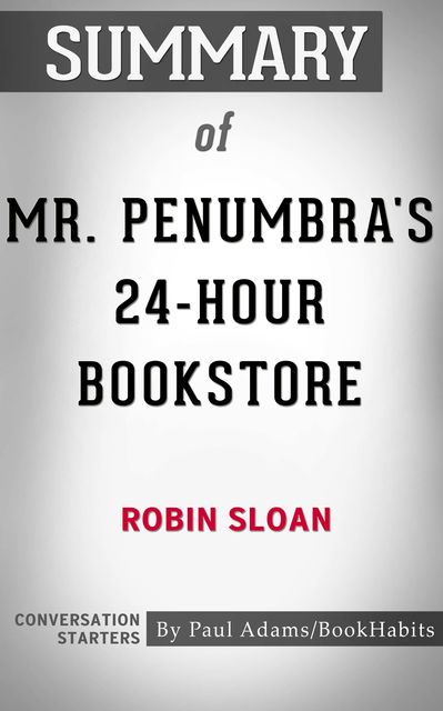 Summary of Mr. Penumbra's 24-Hour Bookstore, Paul Adams