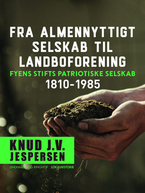 Fra almennyttigt selskab til landboforening. Fyens Stifts patriotiske Selskab 1810–1985, Knud J.v. Jespersen