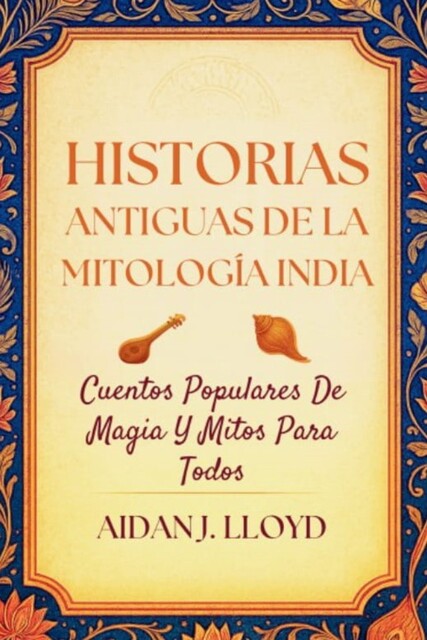 Historias Antiguas De La Mitología India, Aidan J. Lloyd
