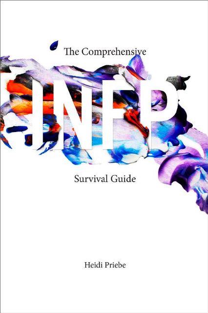 The Comprehensive INFP Survival Guide, Heidi Priebe