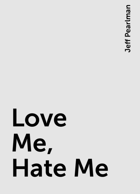 Love Me, Hate Me, Jeff Pearlman