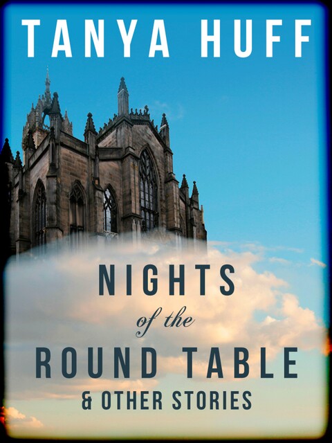 Nights of the Round Table and Other Stories of Heroic Fantasy, Tanya Huff