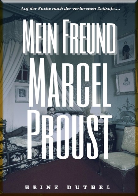 HEINZ DUTHEL : MEIN FREUND MARCEL PROUST, Heinz Duthel
