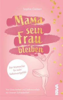 Mama sein, Frau bleiben, Sophie Geibert