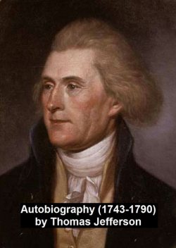 The Autobiography of Thomas Jefferson, Thomas Jefferson