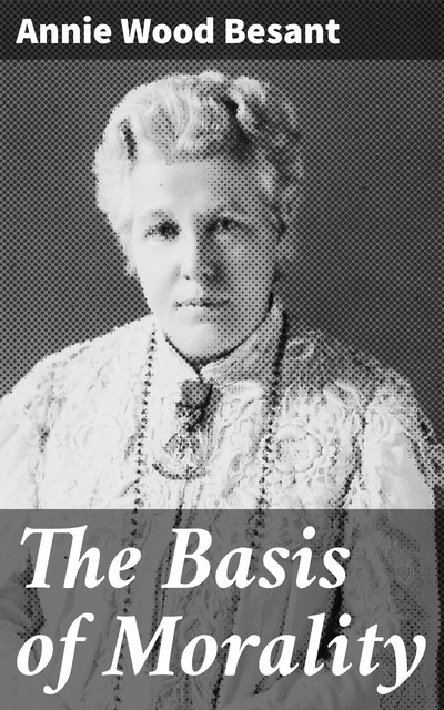 The Basis of Morality, Annie Wood Besant