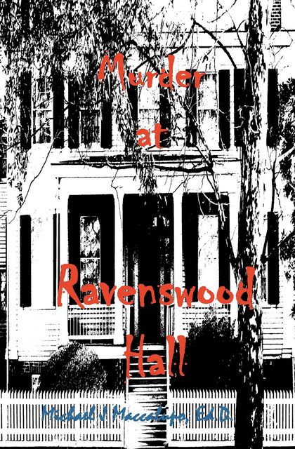 Murder at Ravenswood Hall, Michael J Maccalupo