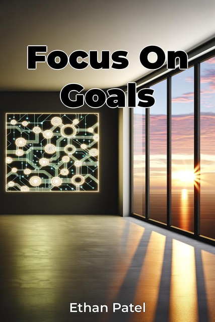 Focus On Goals, Ethan Patel