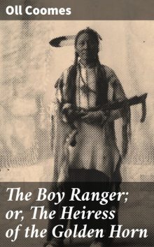 The Boy Ranger; or, The Heiress of the Golden Horn, Oll Coomes