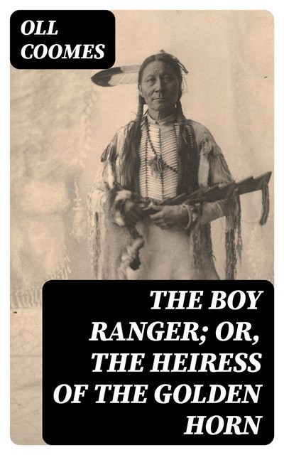 The Boy Ranger; or, The Heiress of the Golden Horn, Oll Coomes