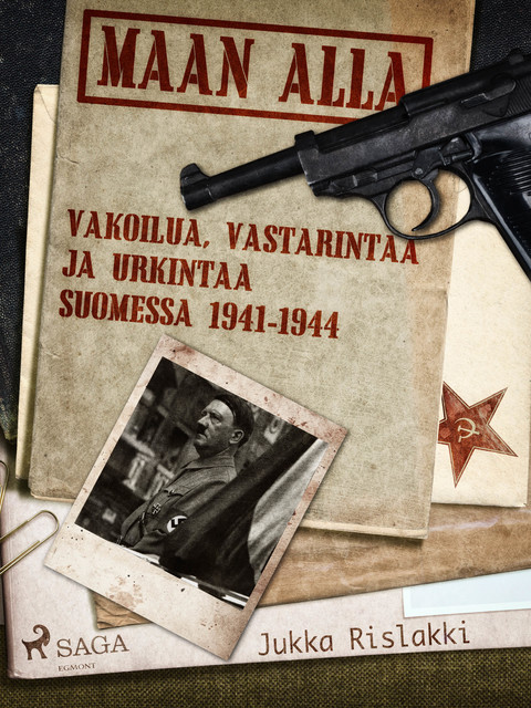 Maan alla: Vakoilua, vastarintaa ja urkintaa Suomessa 1941–1944, Jukka Rislakki