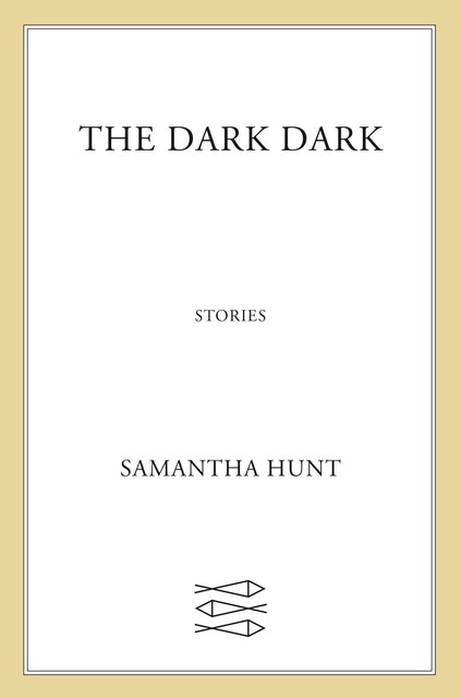 The Dark Dark, Samantha Hunt