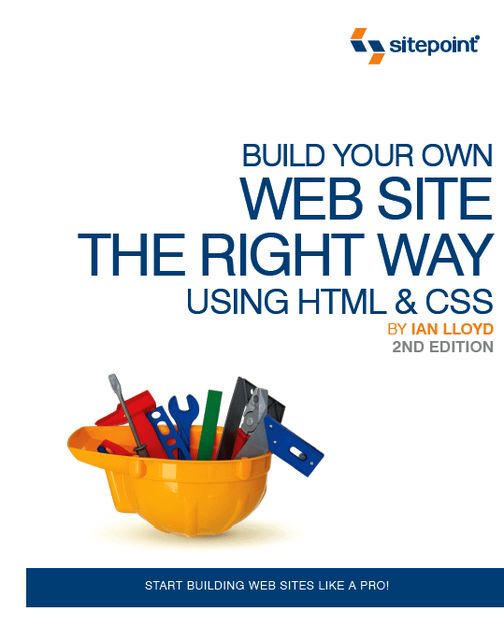 Build Your Own Web Site The Right Way Using HTML & CSS, Ian Lloyd