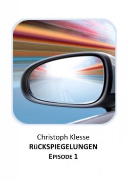 Rückspiegelungen Episode 1 – Vom Verlieren der Liebe, Christoph Klesse