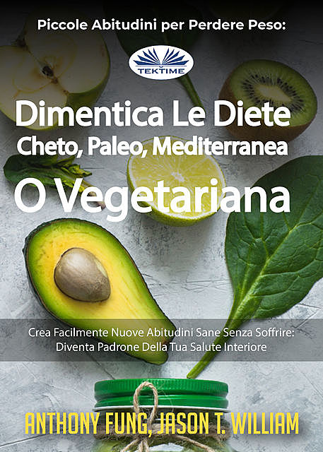 Piccole Abitudini Per Perdere Peso: Dimentica Le Diete Cheto, Paleo, Mediterranea O Vegetariana, Anthony Fung, Jason T. William