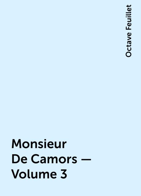 Monsieur De Camors — Volume 3, Octave Feuillet