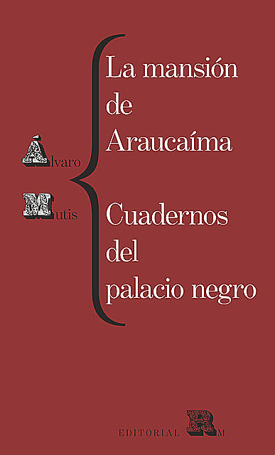 La mansión de Araucaíma. Cuadernos del palacio negro, Álvaro Mutis