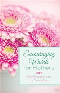 Encouraging Words for Mothers, Michelle Medlock Adams