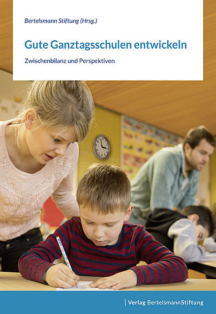 Gute Ganztagsschulen entwickeln, Bertelsmann Stiftung