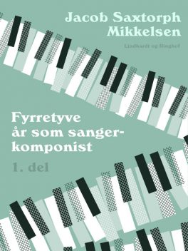 Fyrretyve år som sangerkomponist. 1. del, Jacob Saxtorph-Mikkelsen