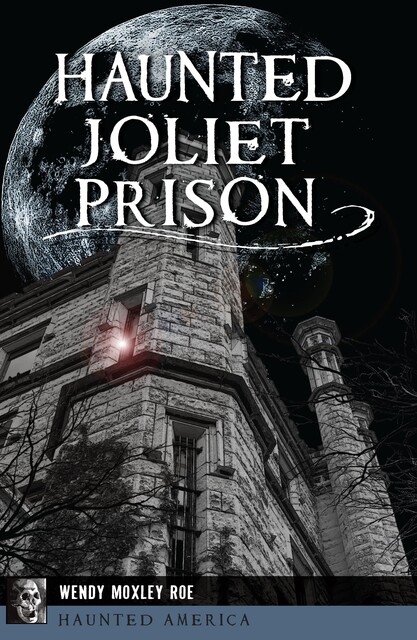 Haunted Joliet Prison, Wendy Moxley Roe