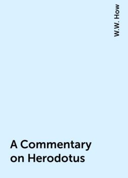 A Commentary on Herodotus, W.W. How